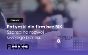 Pożyczki dla firm bez BIK. Szansa na rozwój biznesu bez ograniczeń!