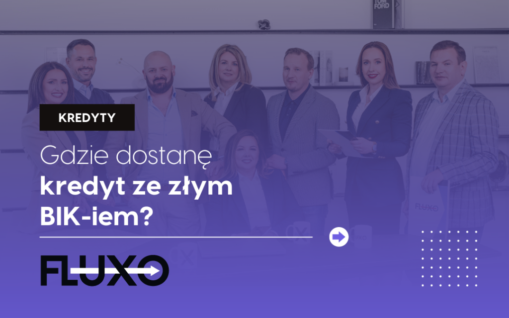 Gdzie dostanę kredyt ze złym BIK-iem - fluxo