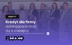 Kredyt dla firmy działającej krócej niż 6 miesięcy