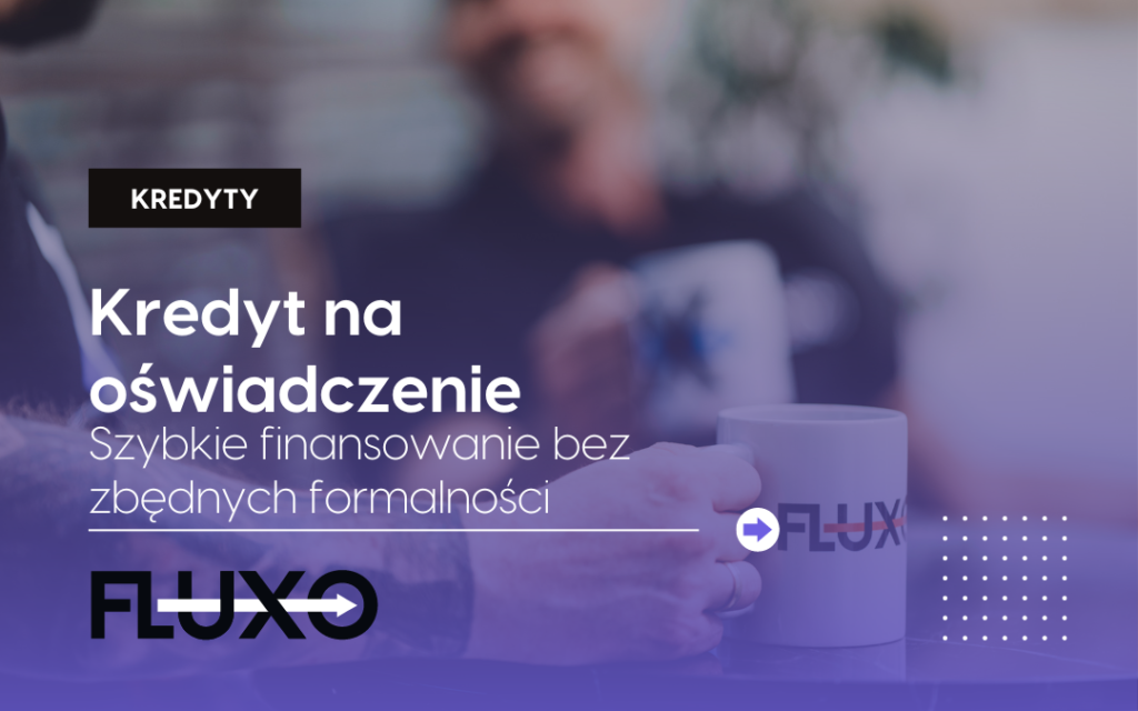 Kredyt na oświadczenie - fluxo