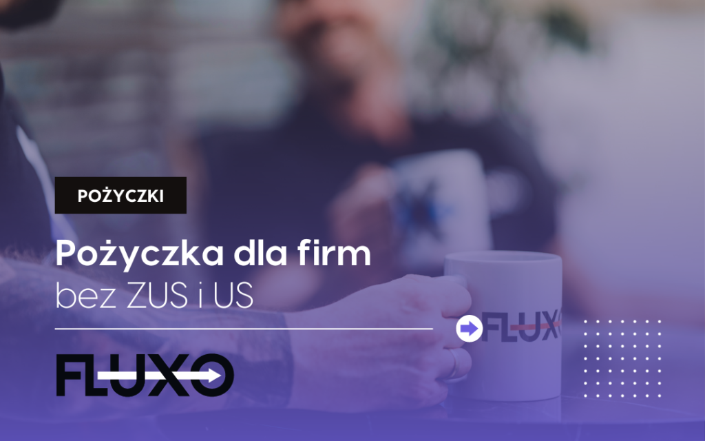 Pożyczka dla firm bez ZUS i US - fluxo