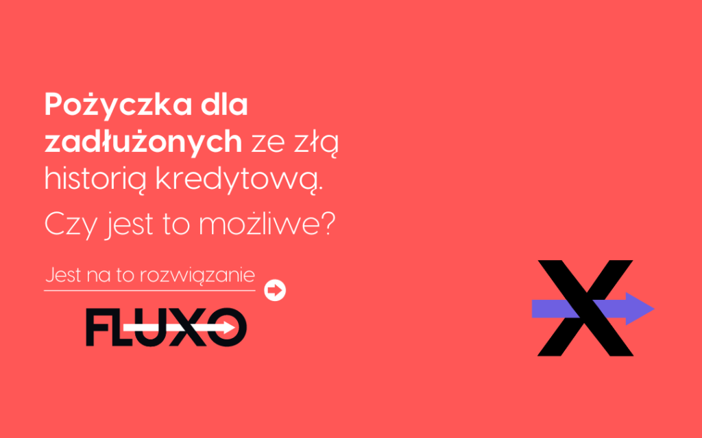 Pożyczka dla zadłużonych ze złą historią kredytową - fluxo