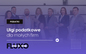 Ulgi podatkowe dla małych firm. Jak zaoszczędzić na podatkach w 2024 roku?