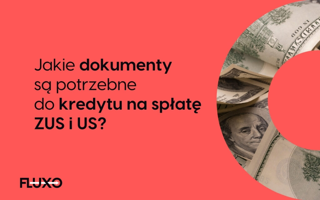 Jakie dokumenty są potrzebne do kredytu na spłatę ZUS, Fluxo