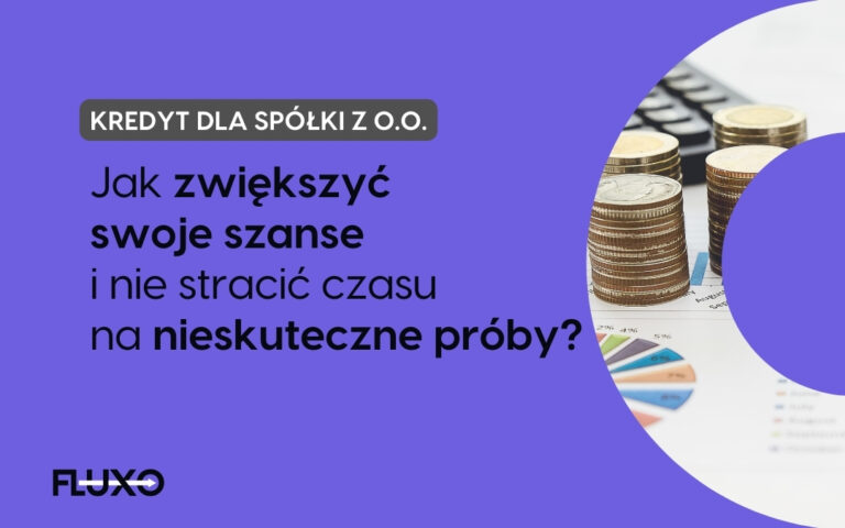Kredyt dla spółki z o.o._ jak zwiększyć swoje szanse i nie stracić czasu na nieskuteczne próby, Fluxo