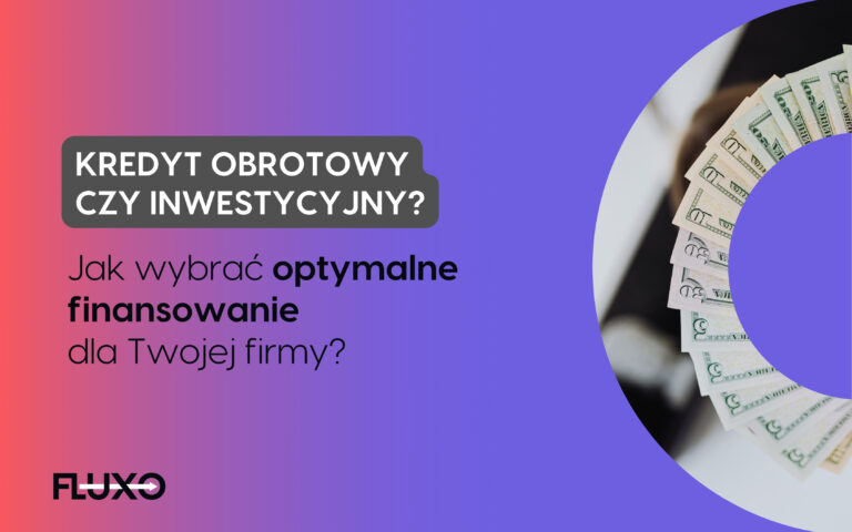 kredyt obrotowy vs inwestycyjny - różnice - Fluxo