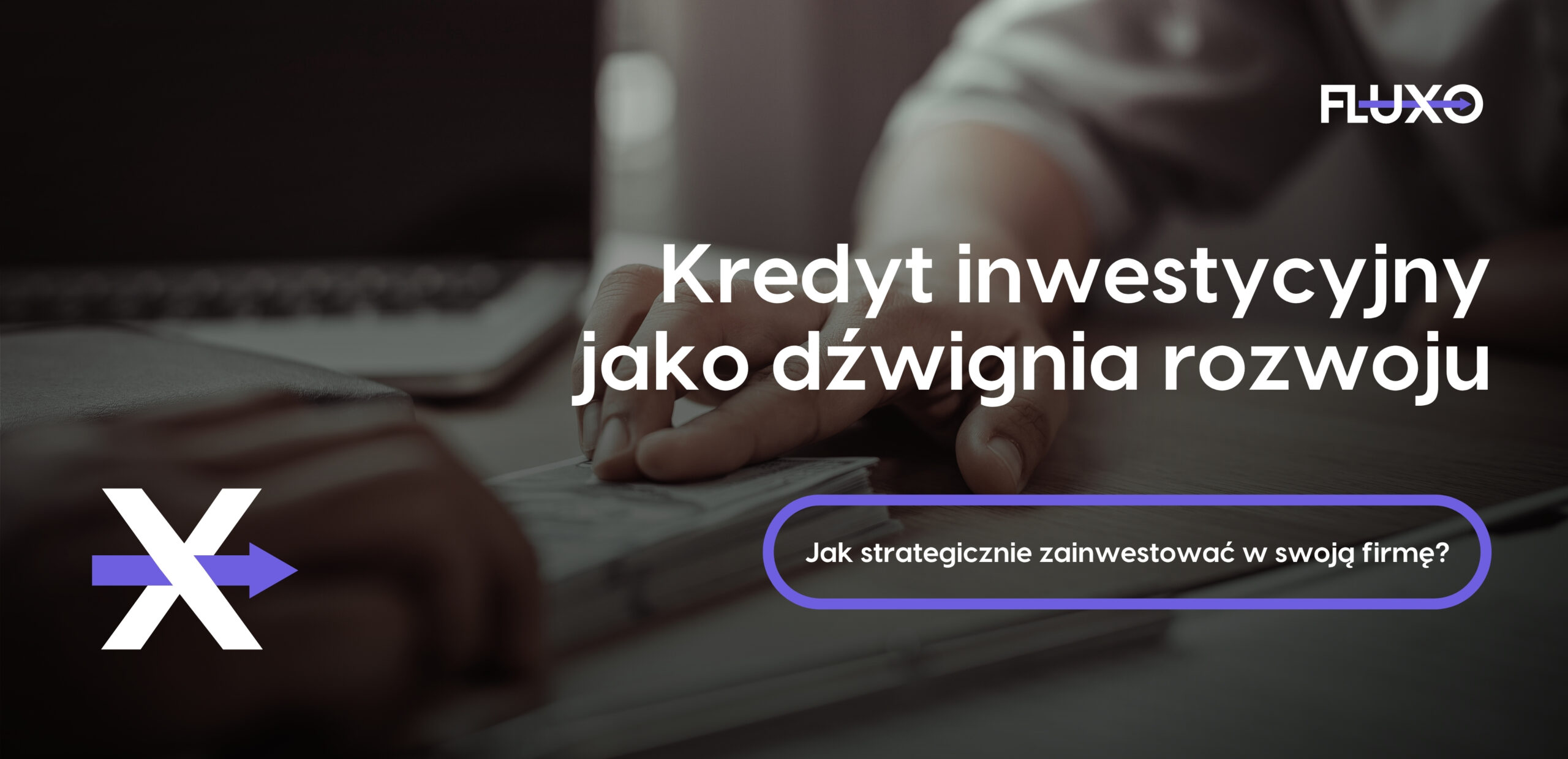 Fluxo - wpis blogowy - Kredyt inwestycyjny jako dźwignia rozwoju - okładka - Fluxo.jpg